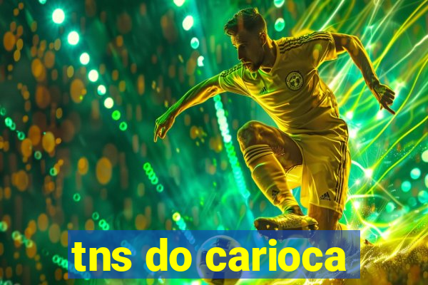 tns do carioca